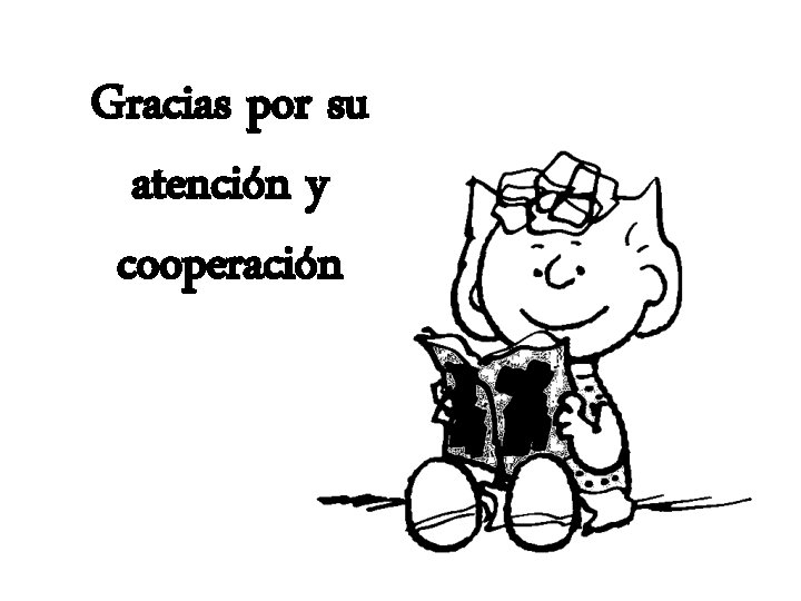 Gracias por su atención y cooperación 