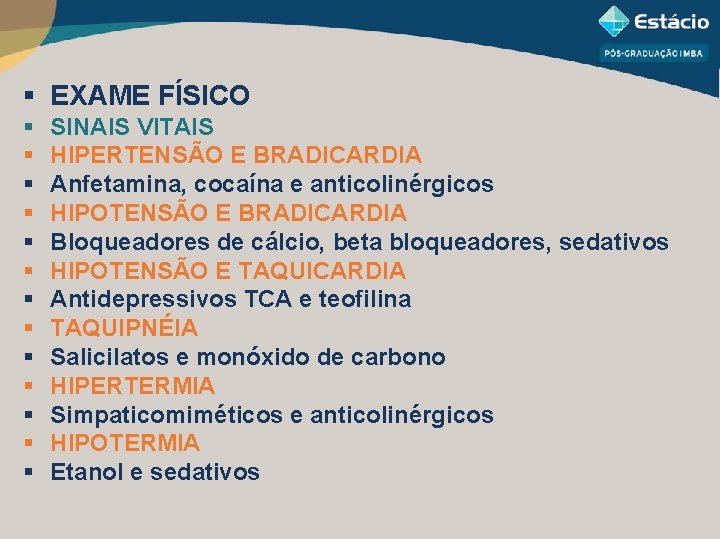 § EXAME FÍSICO § § § § SINAIS VITAIS HIPERTENSÃO E BRADICARDIA Anfetamina, cocaína