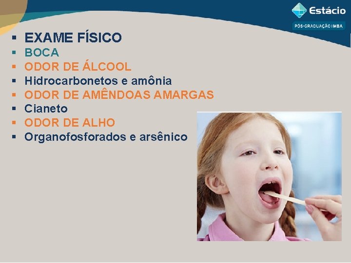 § EXAME FÍSICO § § § § BOCA ODOR DE ÁLCOOL Hidrocarbonetos e amônia