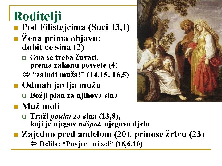 Roditelji n n Pod Filistejcima (Suci 13, 1) Žena prima objavu: dobit će sina Roditelji n n Pod Filistejcima (Suci 13, 1) Žena prima objavu: dobit će sina