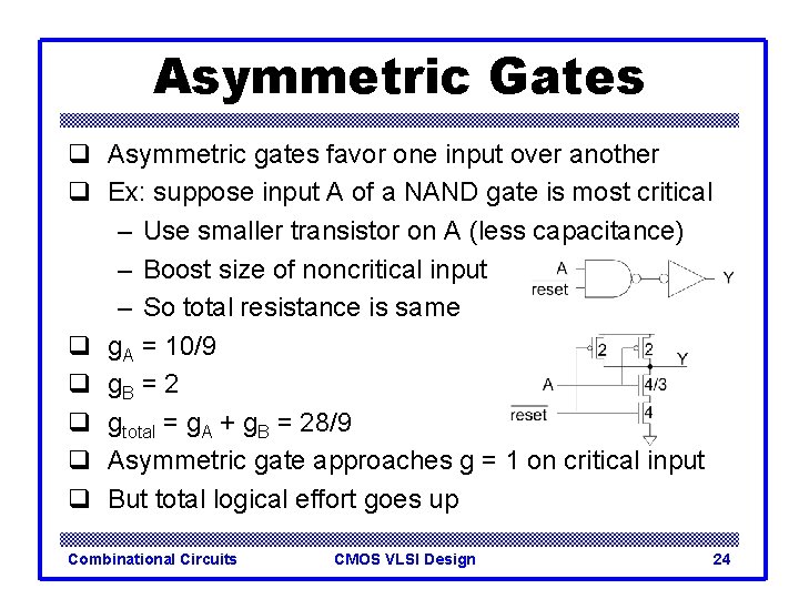 Asymmetric Gates q Asymmetric gates favor one input over another q Ex: suppose input Asymmetric Gates q Asymmetric gates favor one input over another q Ex: suppose input