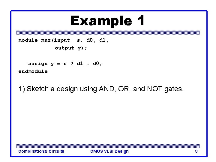 Example 1 module mux(input s, d 0, d 1, output y); assign y =