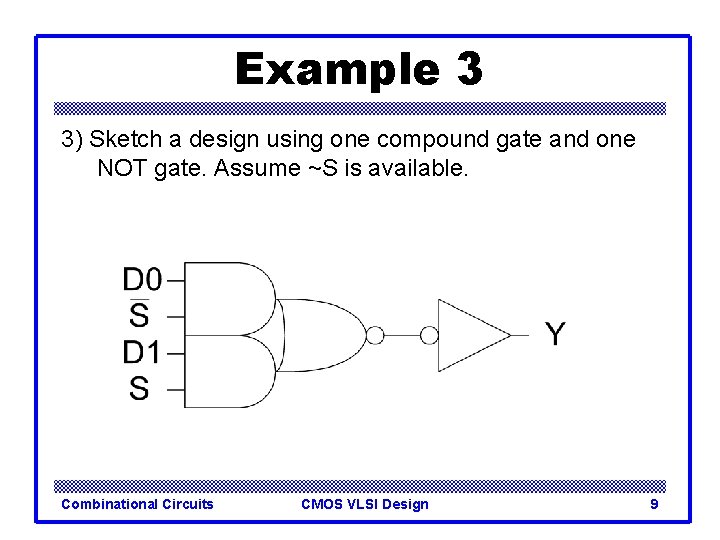 Example 3 3) Sketch a design using one compound gate and one NOT gate.