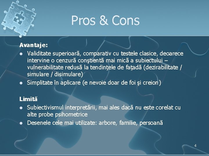 Pros & Cons Avantaje: l Validitate superioară, comparativ cu testele clasice, deoarece intervine o