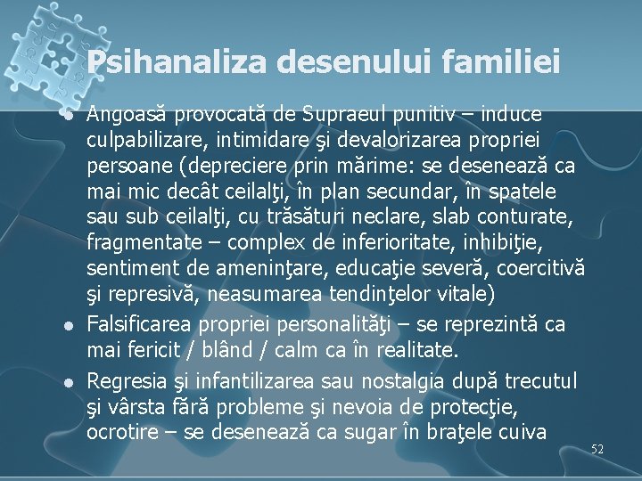 Psihanaliza desenului familiei l l l Angoasă provocată de Supraeul punitiv – induce culpabilizare,