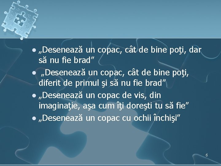 „Desenează un copac, cât de bine poţi, dar să nu fie brad” l „Desenează