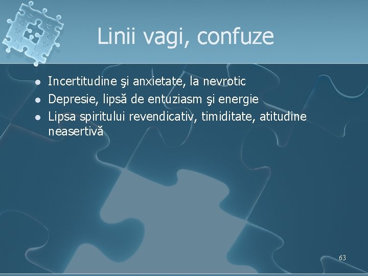 Linii vagi, confuze l l l Incertitudine şi anxietate, la nevrotic Depresie, lipsă de