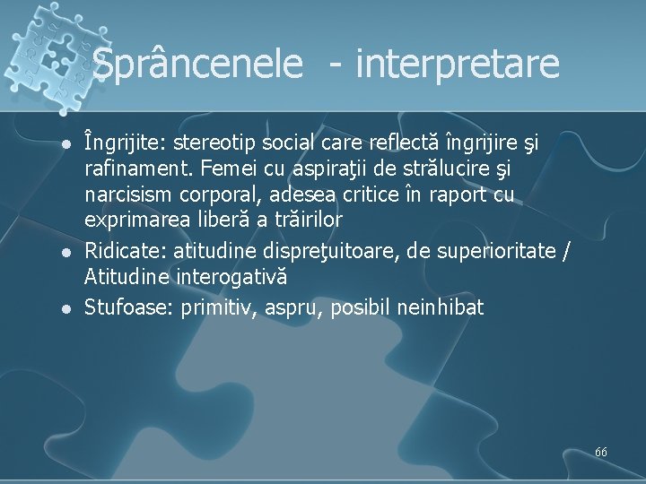 Sprâncenele - interpretare l l l Îngrijite: stereotip social care reflectă îngrijire şi rafinament.