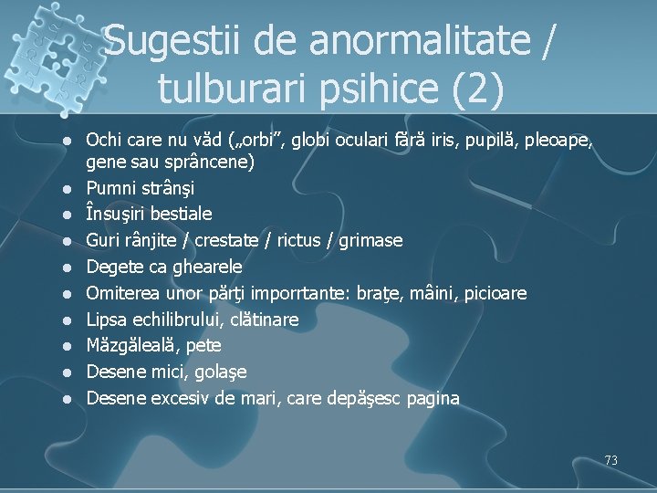 Sugestii de anormalitate / tulburari psihice (2) l l l l l Ochi care