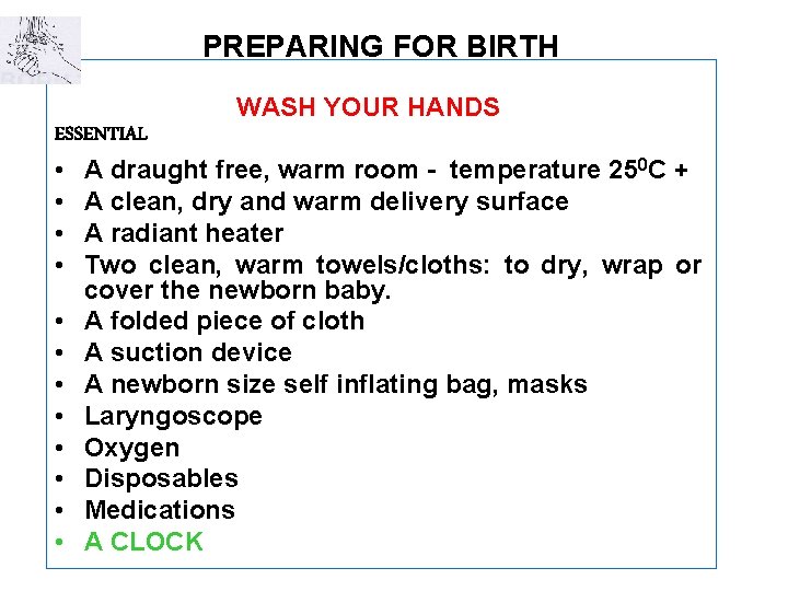 PREPARING FOR BIRTH WASH YOUR HANDS ESSENTIAL • A draught free, warm room -