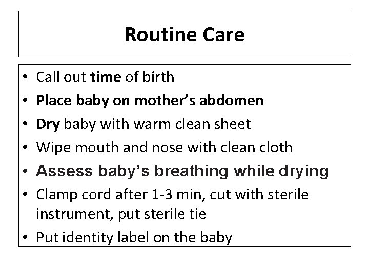 Routine Care Call out time of birth Place baby on mother’s abdomen Dry baby