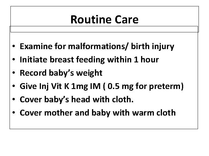 Routine Care • • • Examine for malformations/ birth injury Initiate breast feeding within