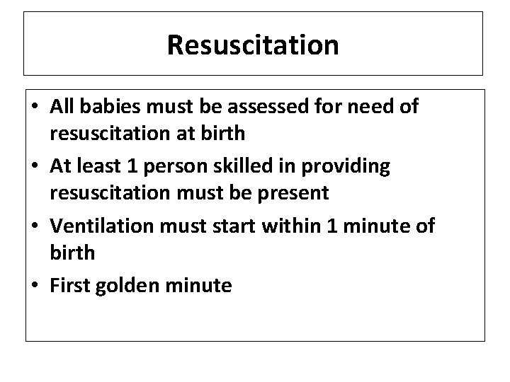 Resuscitation • All babies must be assessed for need of resuscitation at birth •