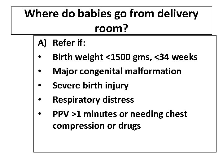 Where do babies go from delivery room? A) • • • Refer if: Birth