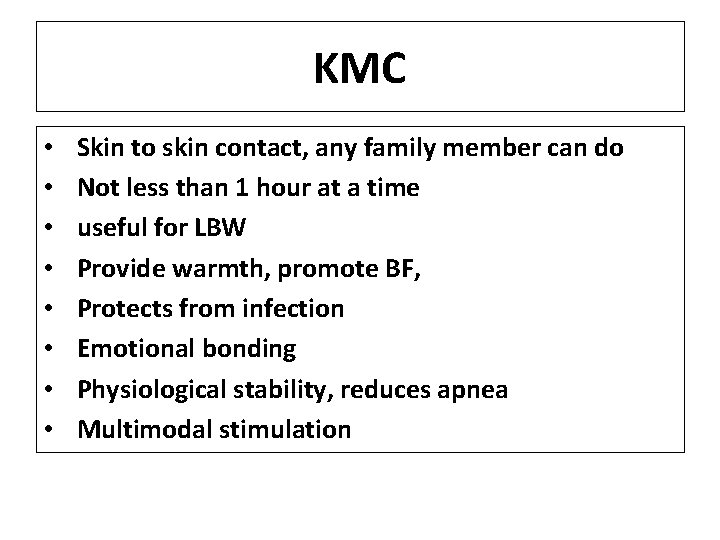 KMC • • Skin to skin contact, any family member can do Not less