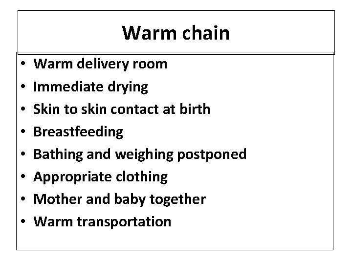 Warm chain • • Warm delivery room Immediate drying Skin to skin contact at