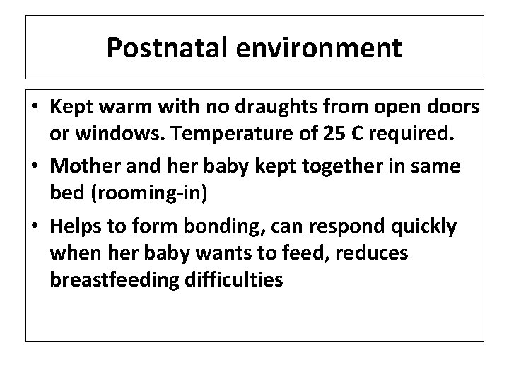 Postnatal environment • Kept warm with no draughts from open doors or windows. Temperature