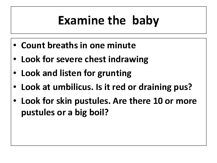 Examine the baby • • • Count breaths in one minute Look for severe