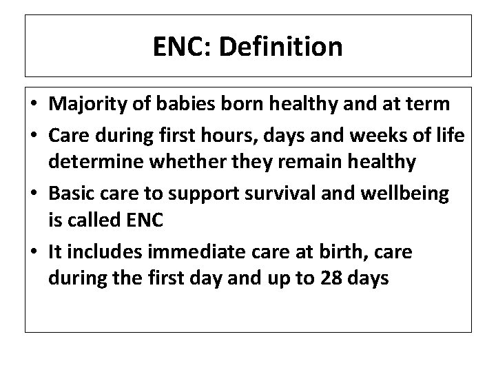 ENC: Definition • Majority of babies born healthy and at term • Care during
