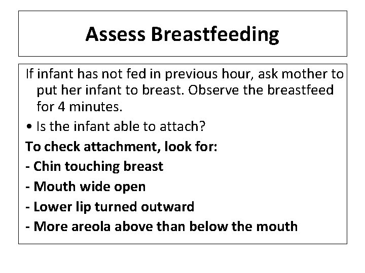 Assess Breastfeeding If infant has not fed in previous hour, ask mother to put