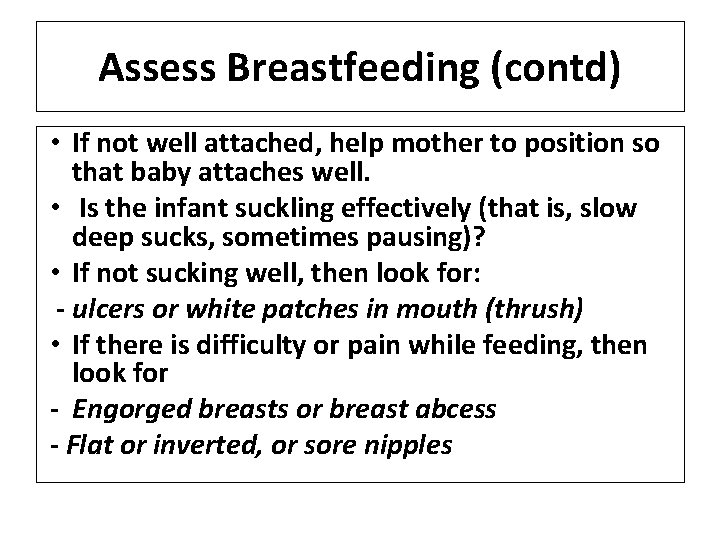Assess Breastfeeding (contd) • If not well attached, help mother to position so that