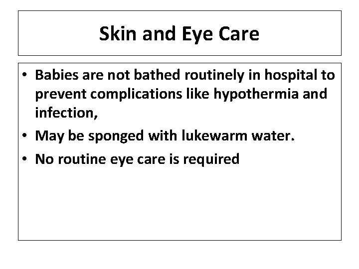 Skin and Eye Care • Babies are not bathed routinely in hospital to prevent