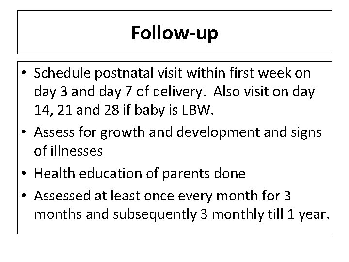 Follow-up • Schedule postnatal visit within first week on day 3 and day 7