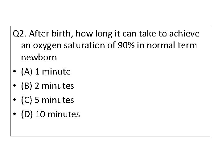 Q 2. After birth, how long it can take to achieve an oxygen saturation