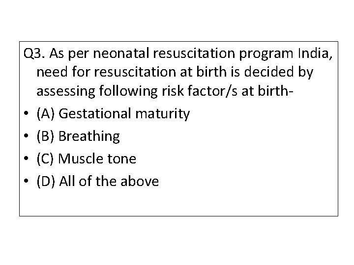 Q 3. As per neonatal resuscitation program India, need for resuscitation at birth is