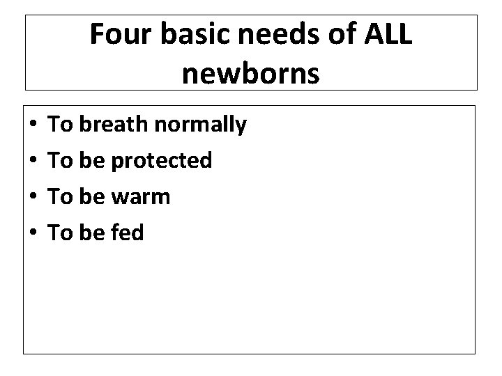 Four basic needs of ALL newborns • • To breath normally To be protected