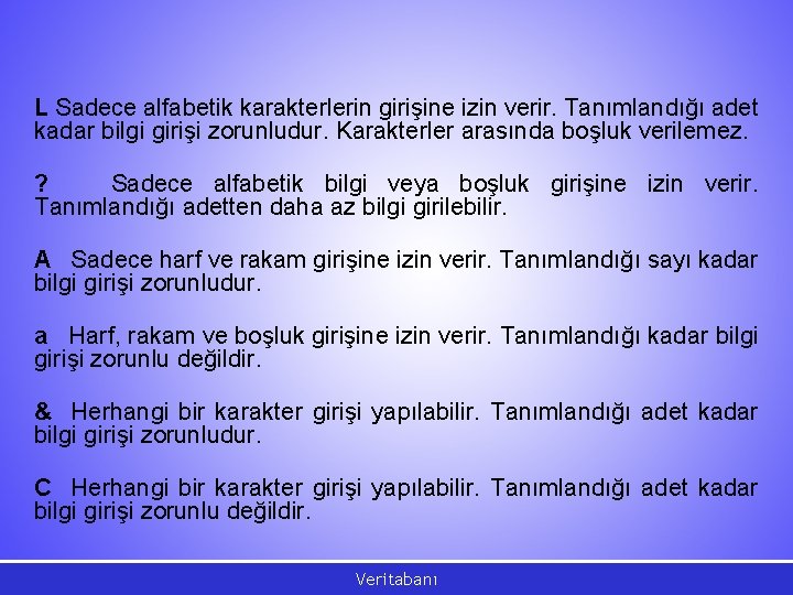 L Sadece alfabetik karakterlerin girişine izin verir. Tanımlandığı adet kadar bilgi girişi zorunludur. Karakterler