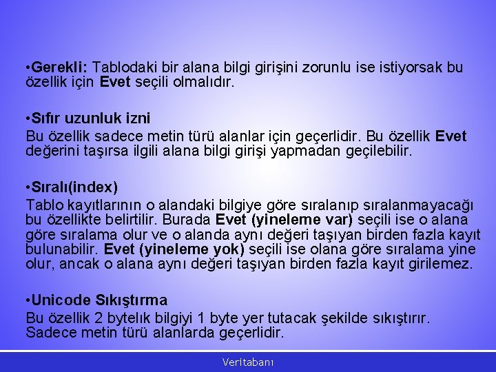  • Gerekli: Tablodaki bir alana bilgi girişini zorunlu ise istiyorsak bu özellik için