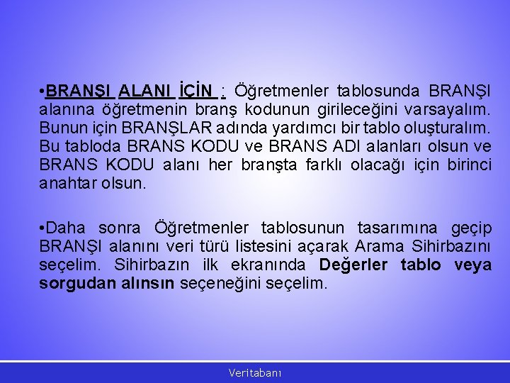  • BRANŞI ALANI İÇİN : Öğretmenler tablosunda BRANŞI alanına öğretmenin branş kodunun girileceğini