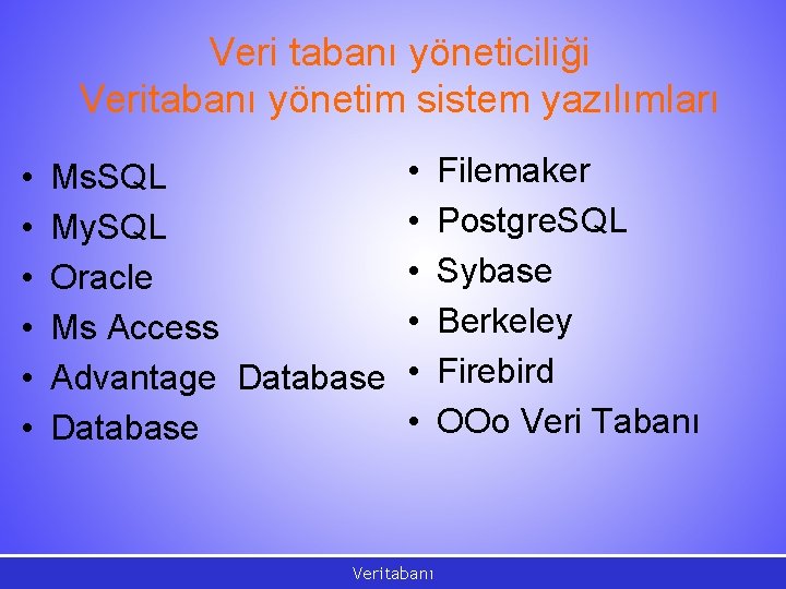 Veri tabanı yöneticiliği Veritabanı yönetim sistem yazılımları • • Ms. SQL • My. SQL