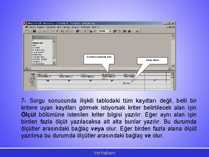 Sıralama yapılacak alan Sorgu ölçütü 7 - Sorgu sonucunda ilişkili tablodaki tüm kayıtları değil,