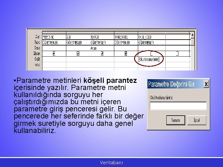  • Parametre metinleri köşeli parantez içerisinde yazılır. Parametre metni kullanıldığında sorguyu her çalıştırdığımızda