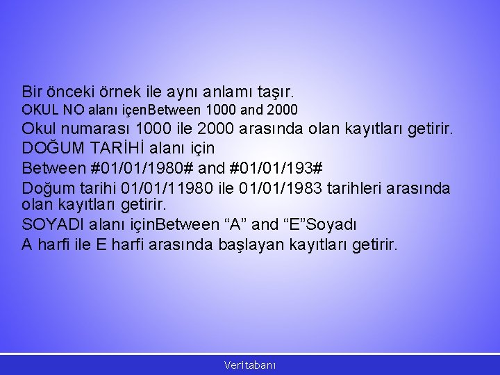 Bir önceki örnek ile aynı anlamı taşır. OKUL NO alanı içen. Between 1000 and