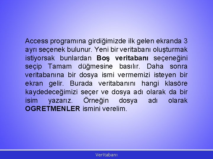 Access programına girdiğimizde ilk gelen ekranda 3 ayrı seçenek bulunur. Yeni bir veritabanı oluşturmak