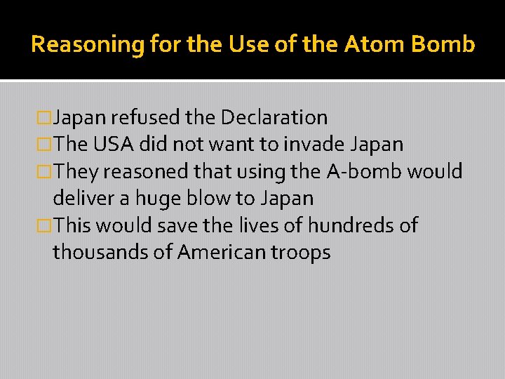 Reasoning for the Use of the Atom Bomb �Japan refused the Declaration �The USA