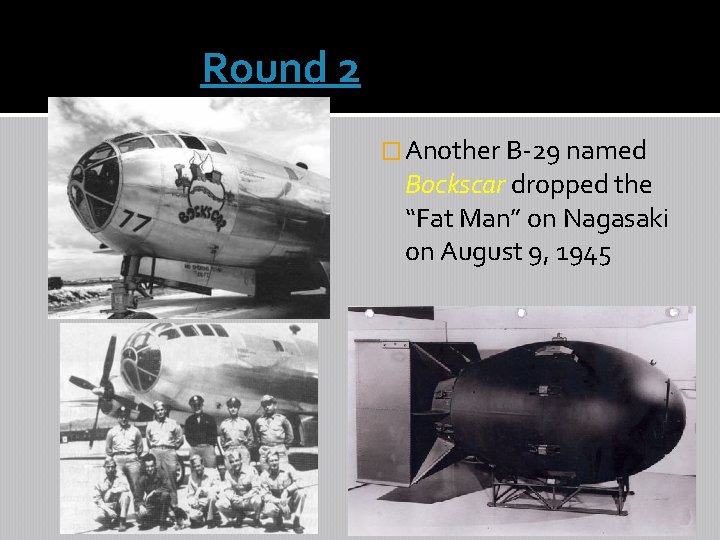  Round 2 � Another B-29 named Bockscar dropped the “Fat Man” on Nagasaki