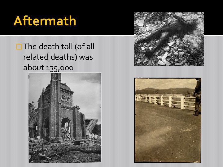 Aftermath � The death toll (of all related deaths) was about 135, 000 