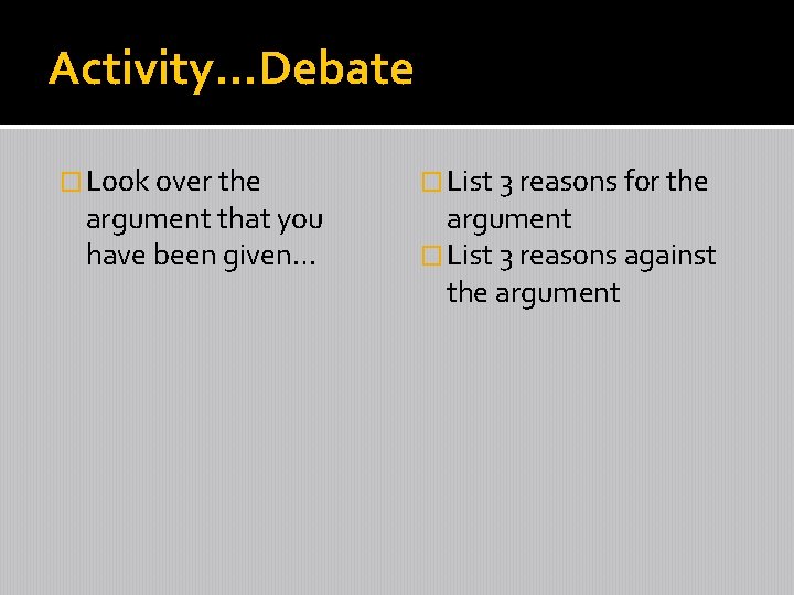 Activity…Debate � Look over the argument that you have been given… � List 3