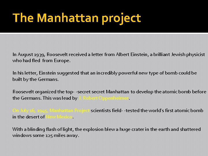 The Manhattan project In August 1939, Roosevelt received a letter from Albert Einstein, a