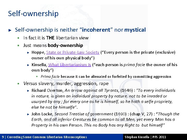 Self-ownership ► Self-ownership is neither “incoherent” nor mystical In fact it is THE libertarian