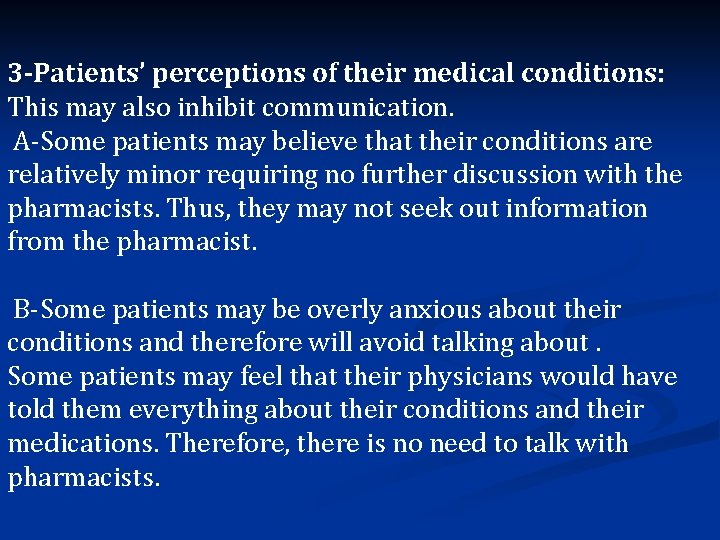 3 -Patients’ perceptions of their medical conditions: This may also inhibit communication. A-Some patients