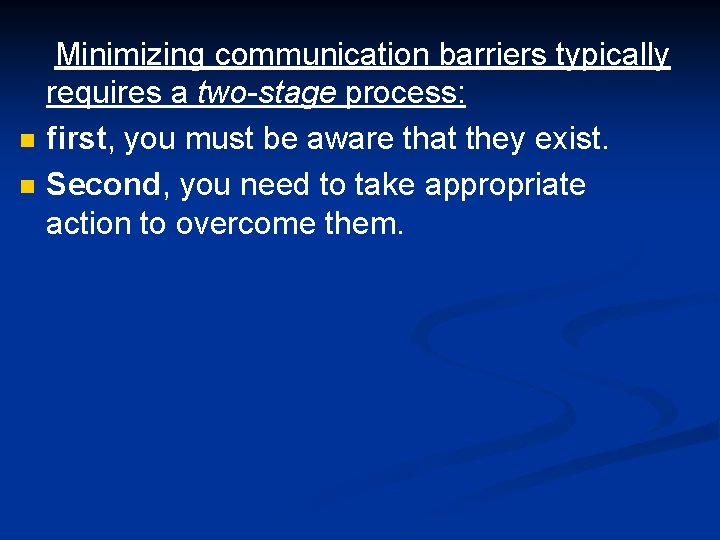 n n Minimizing communication barriers typically requires a two-stage process: first, you must be