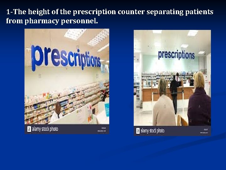 1 -The height of the prescription counter separating patients from pharmacy personnel. 