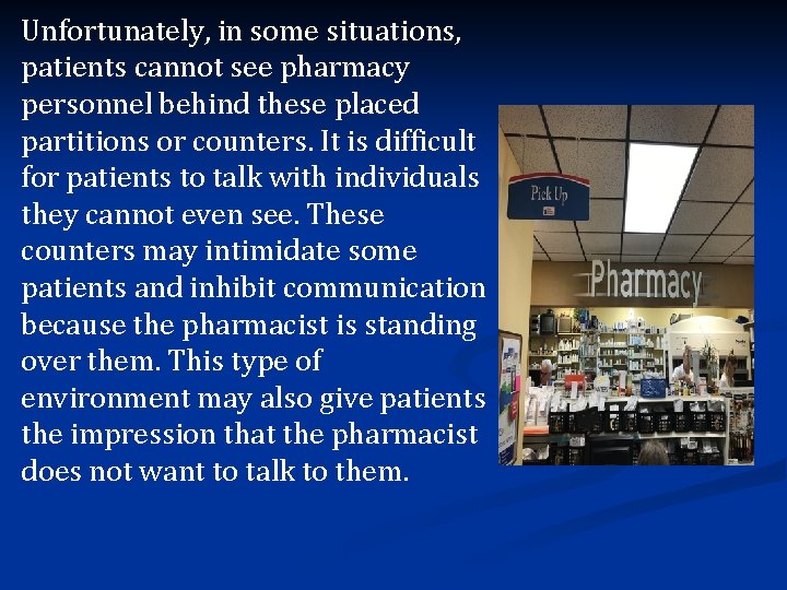 Unfortunately, in some situations, patients cannot see pharmacy personnel behind these placed partitions or