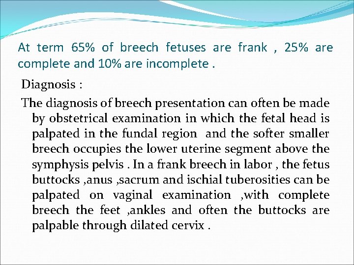 At term 65% of breech fetuses are frank , 25% are complete and 10%
