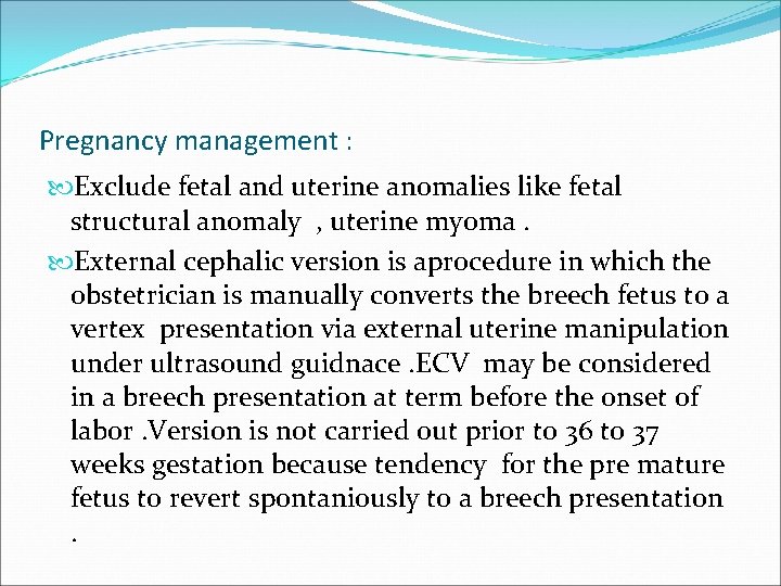 Pregnancy management : Exclude fetal and uterine anomalies like fetal structural anomaly , uterine